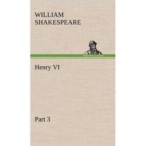 Henry VI Part 3 -- William Shakespeare